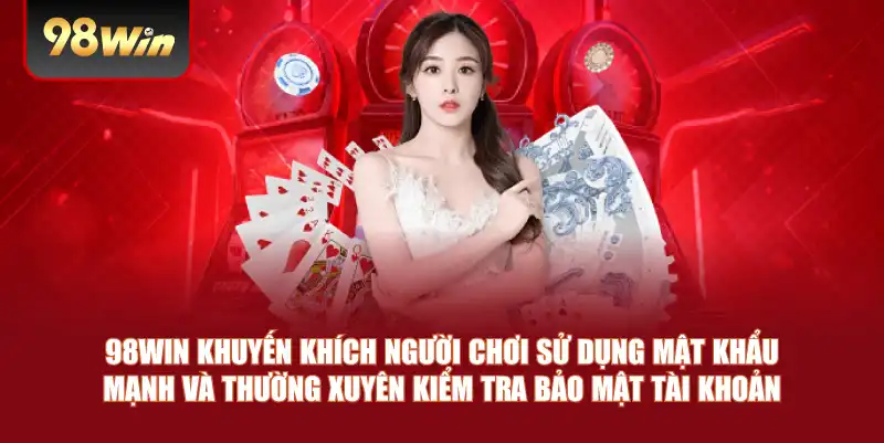 98win khuyến khích người chơi sử dụng mật khẩu mạnh và thường xuyên kiểm tra bảo mật tài khoản