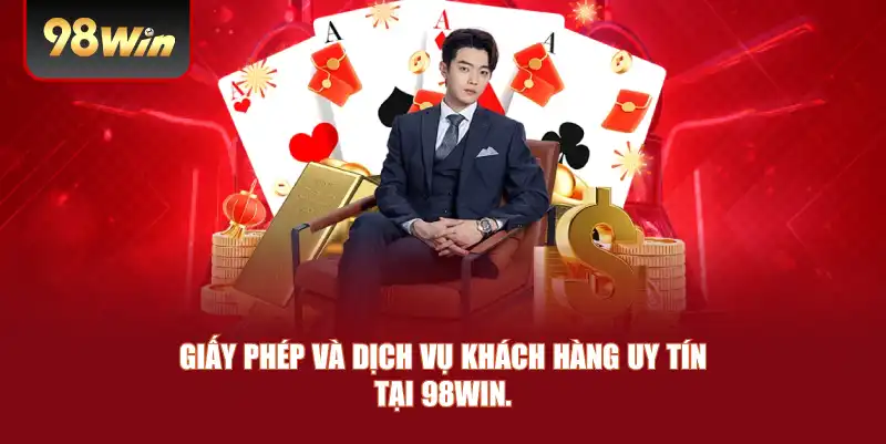 Giấy phép và dịch vụ khách hàng uy tín tại 98win.