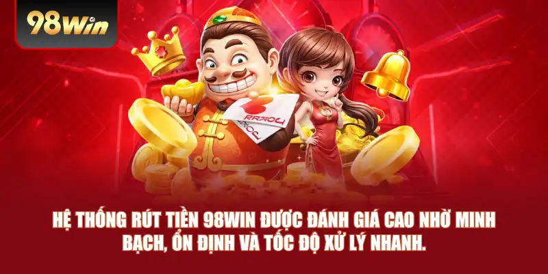 Hệ thống rút tiền 98win được đánh giá cao nhờ minh bạch, ổn định và tốc độ xử lý nhanh.